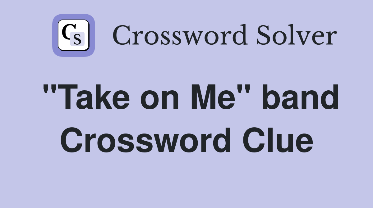 "Take on Me" band Crossword Clue Answers Crossword Solver